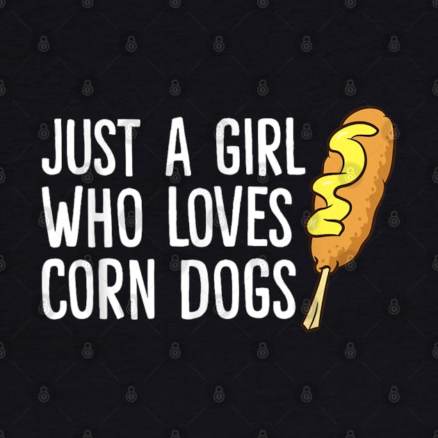 JUST A GIRL WHO LOVES CORN DOGS by luna.wxe@gmail.com